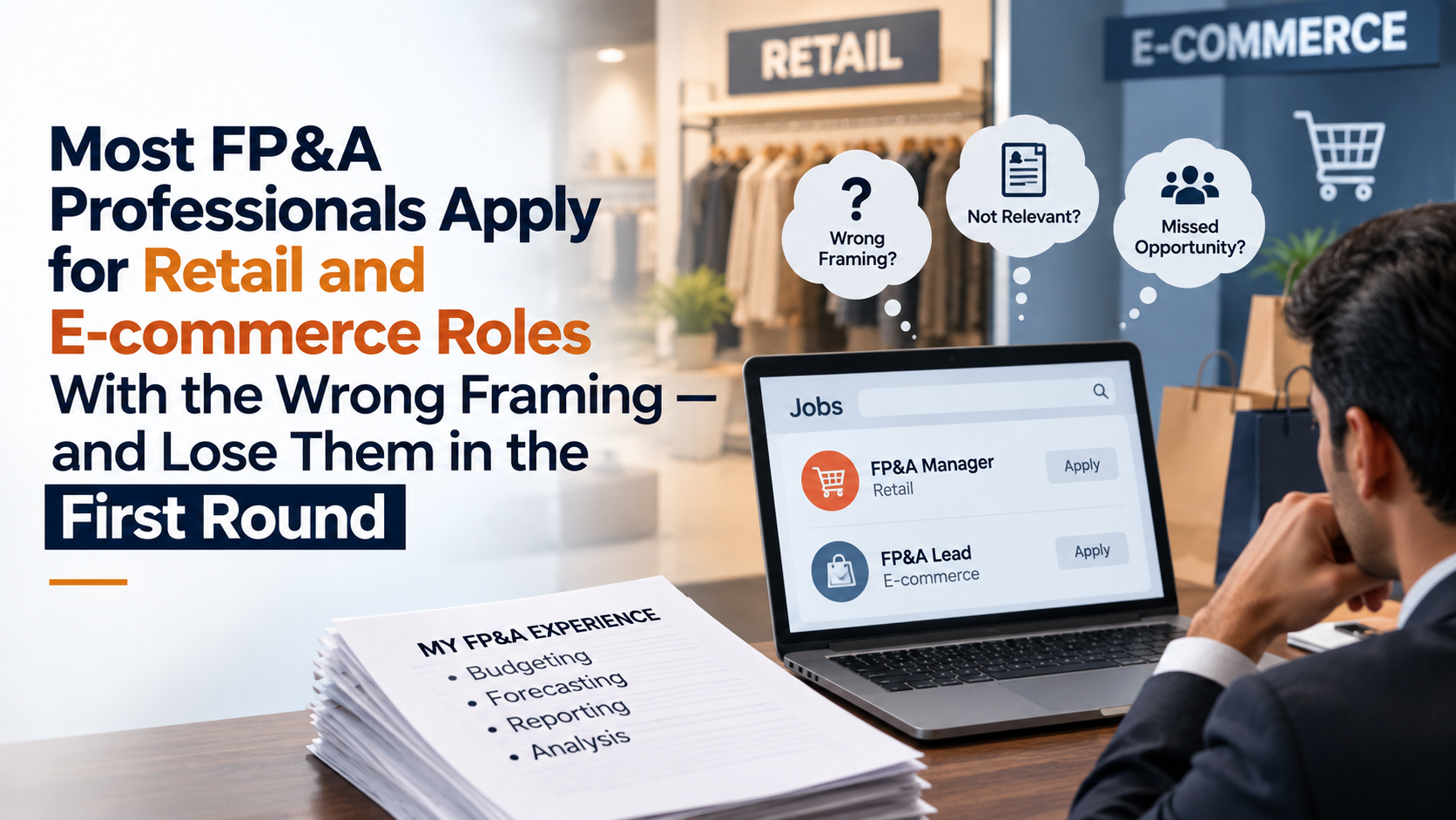 Most FP&A Professionals Apply for Retail and E-commerce Roles With the Wrong Framing — and Lose Them in the First Round